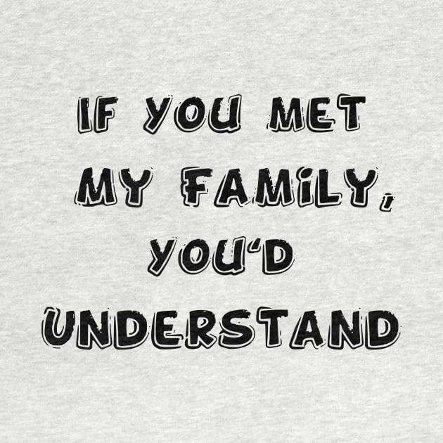 If You met My Family, You'd Understand | Funny Family Humor by Jkinkwell